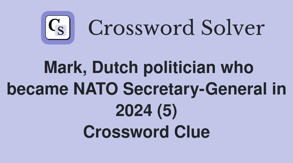 Mark, Dutch politician who became NATO Secretary-General in 2024 (5) Crossword Clue