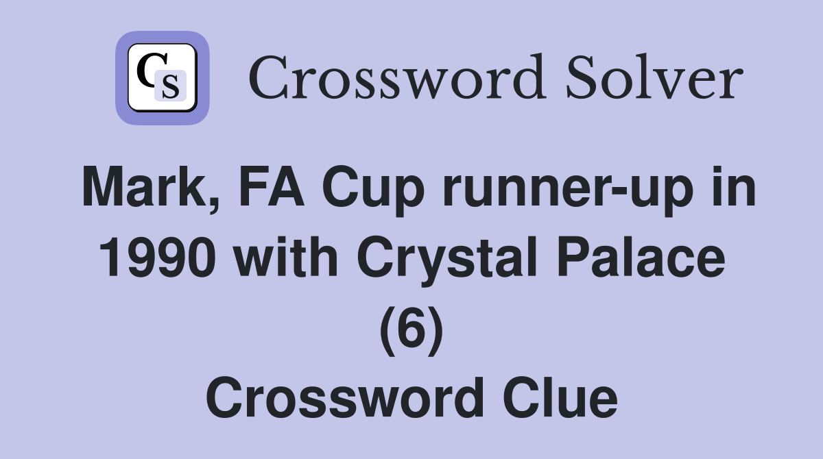 Mark, FA Cup runner-up in 1990 with Crystal Palace (6) Crossword Clue