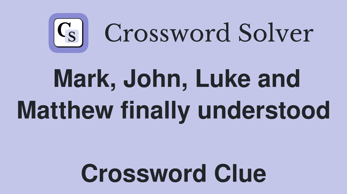 Mark, John, Luke and Matthew finally understood  Crossword Clue
