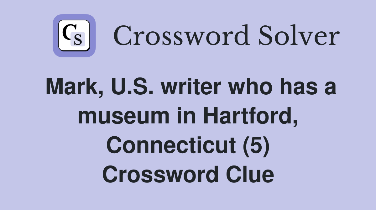 Mark, U.S. writer who has a museum in Hartford, Connecticut (5) Crossword Clue