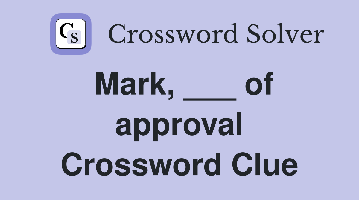 Mark, ___ of approval Crossword Clue