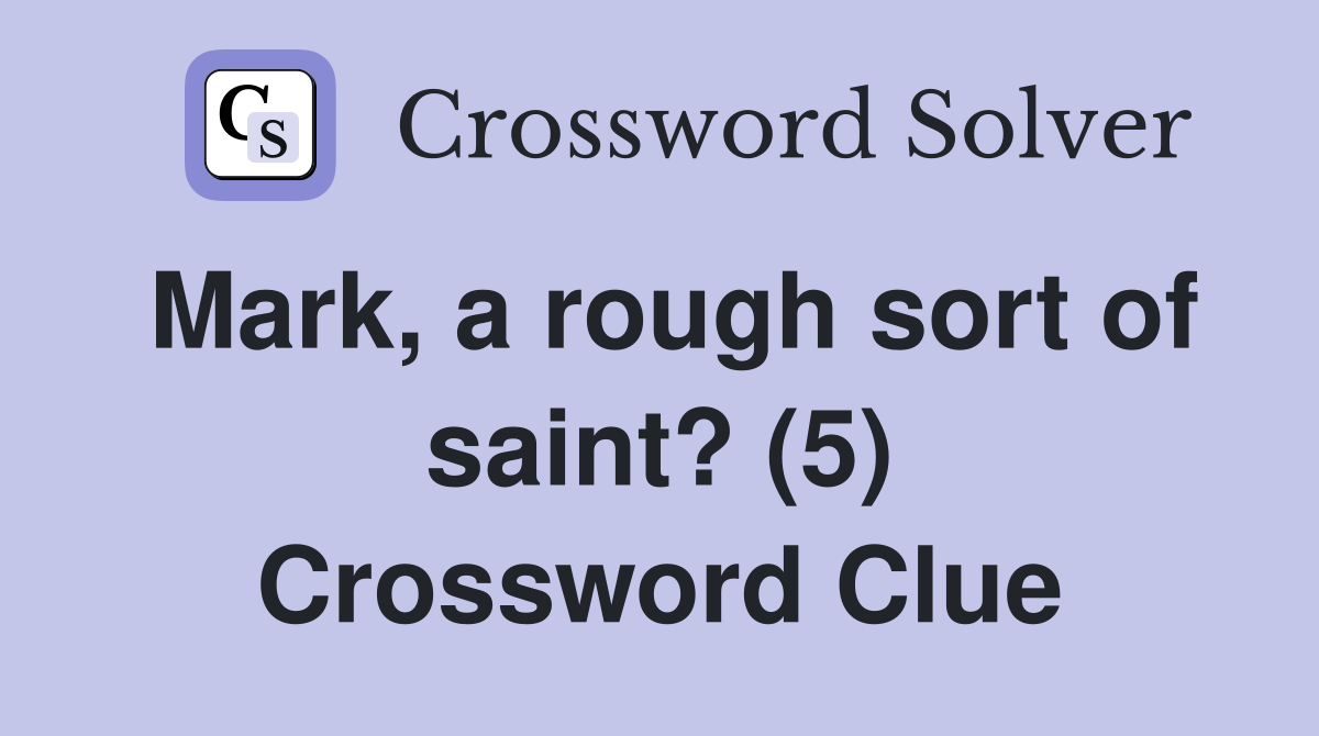 Mark, a rough sort of saint? (5) Crossword Clue