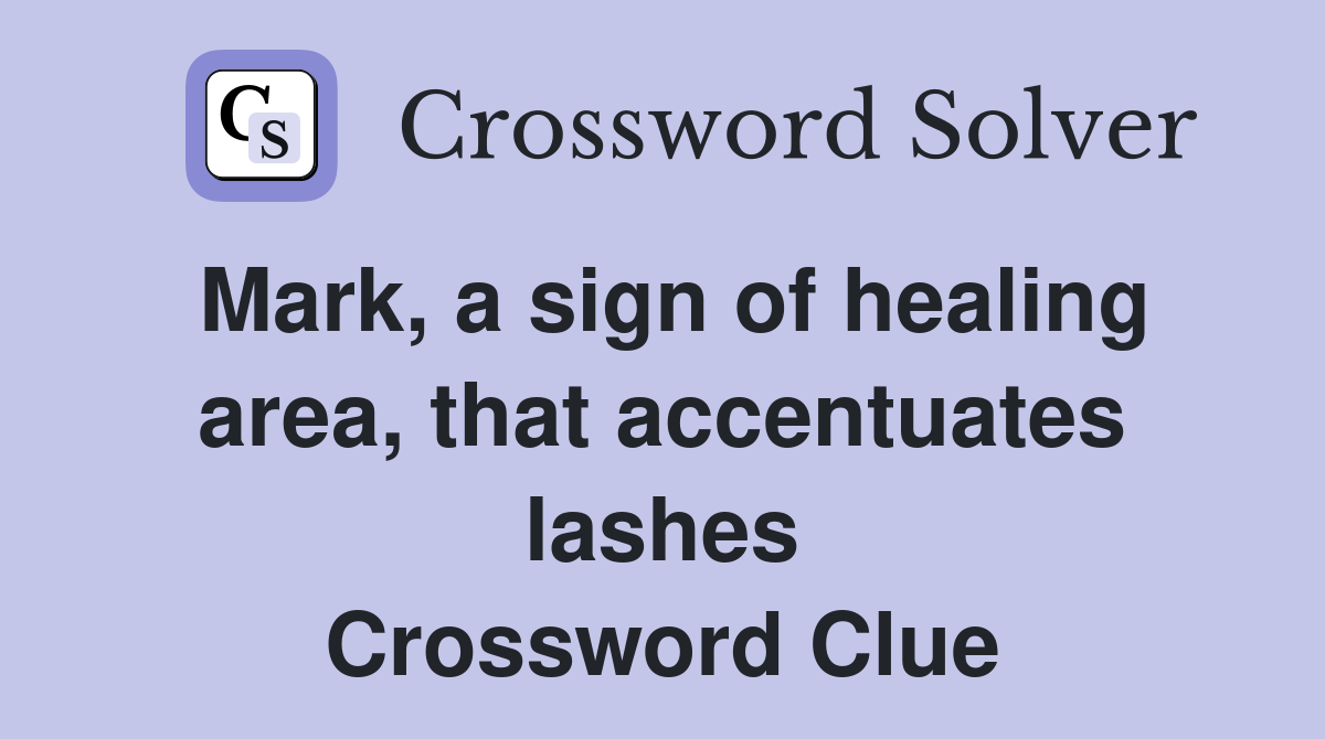 Mark, a sign of healing area, that accentuates lashes Crossword Clue