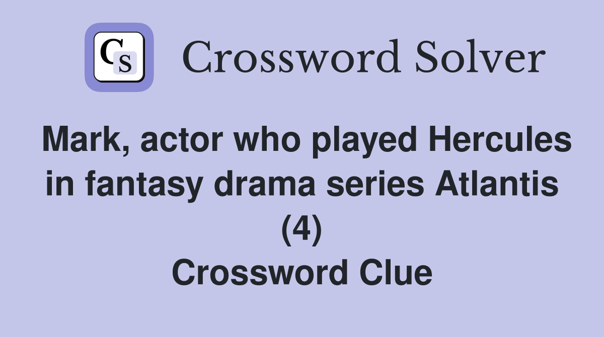 Mark, actor who played Hercules in fantasy drama series Atlantis (4) Crossword Clue