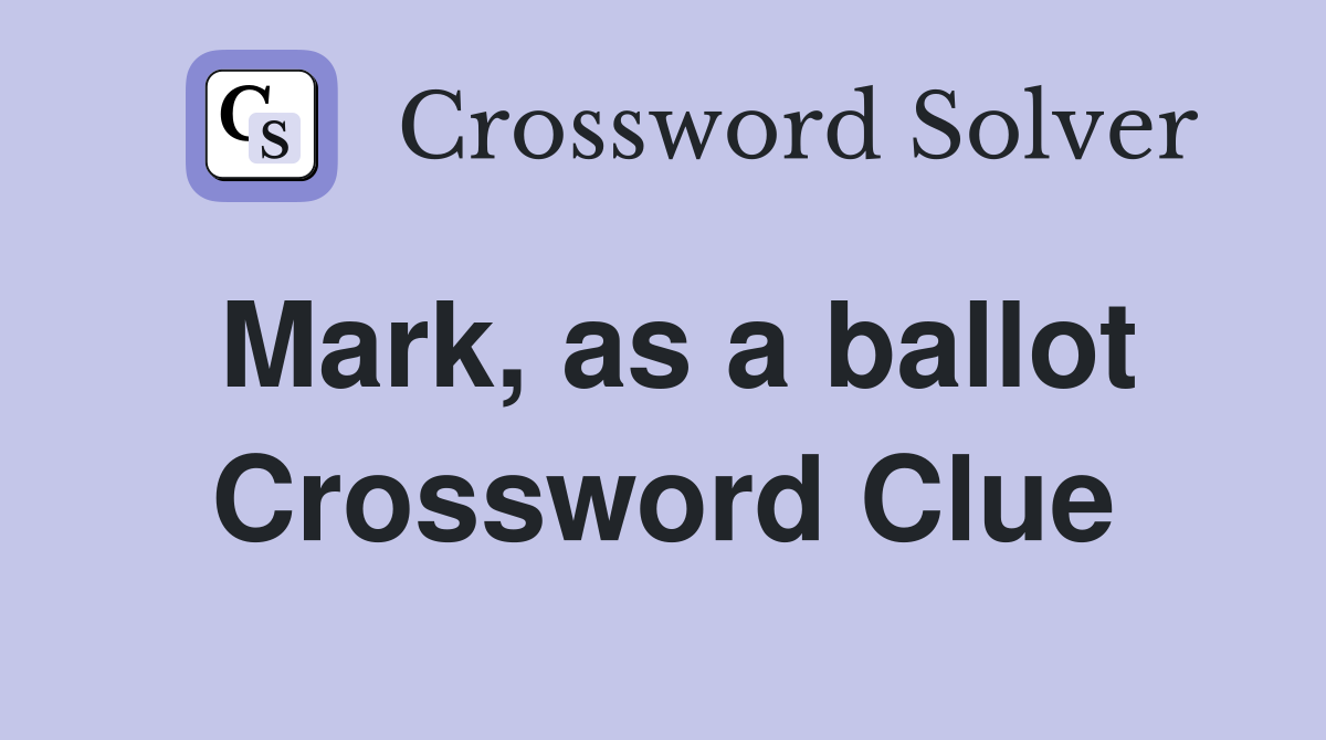 Mark, as a ballot Crossword Clue