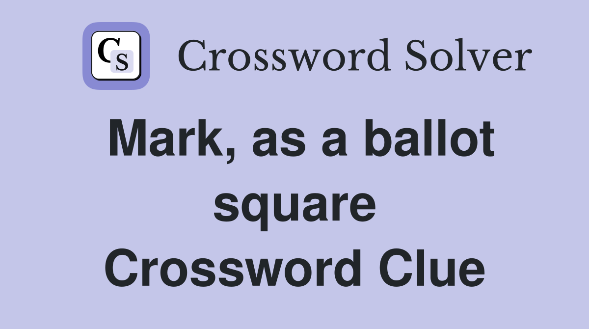 Mark, as a ballot square Crossword Clue