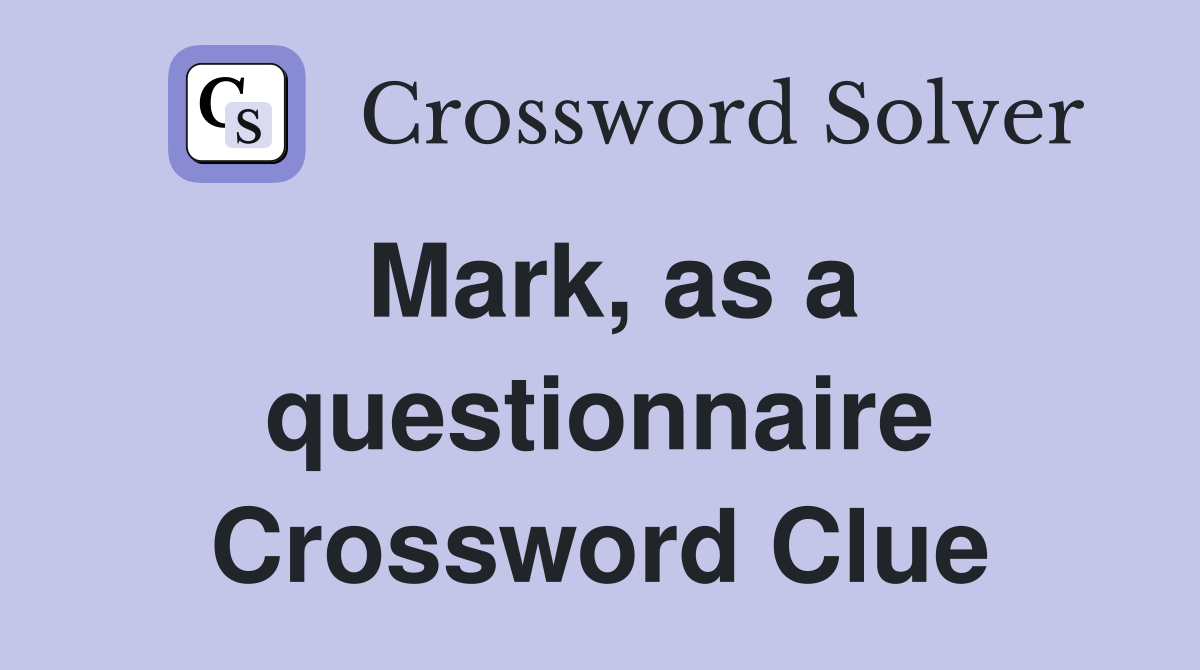 Mark, as a questionnaire Crossword Clue