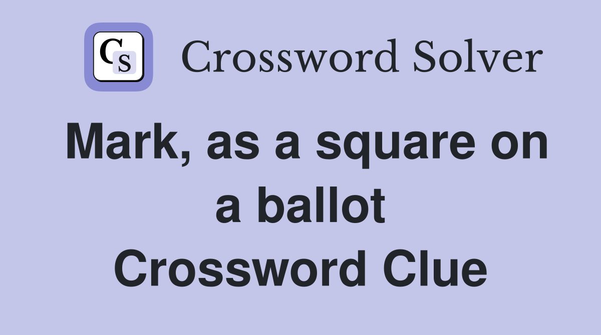 Mark, as a square on a ballot Crossword Clue