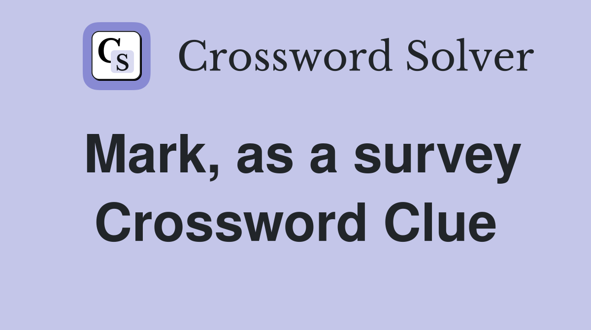 Mark, as a survey Crossword Clue