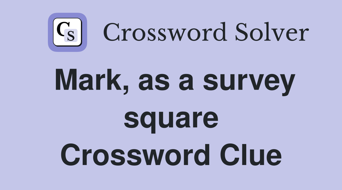 Mark, as a survey square Crossword Clue