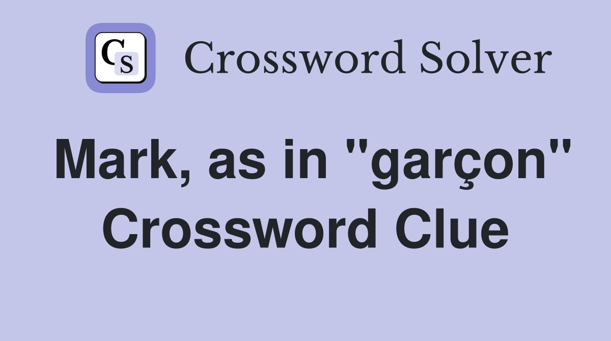 Mark, as in "garçon" Crossword Clue