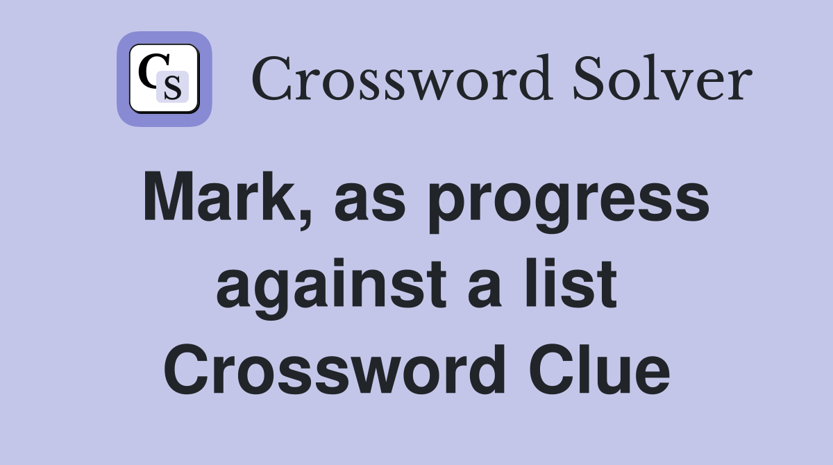 Mark, as progress against a list Crossword Clue