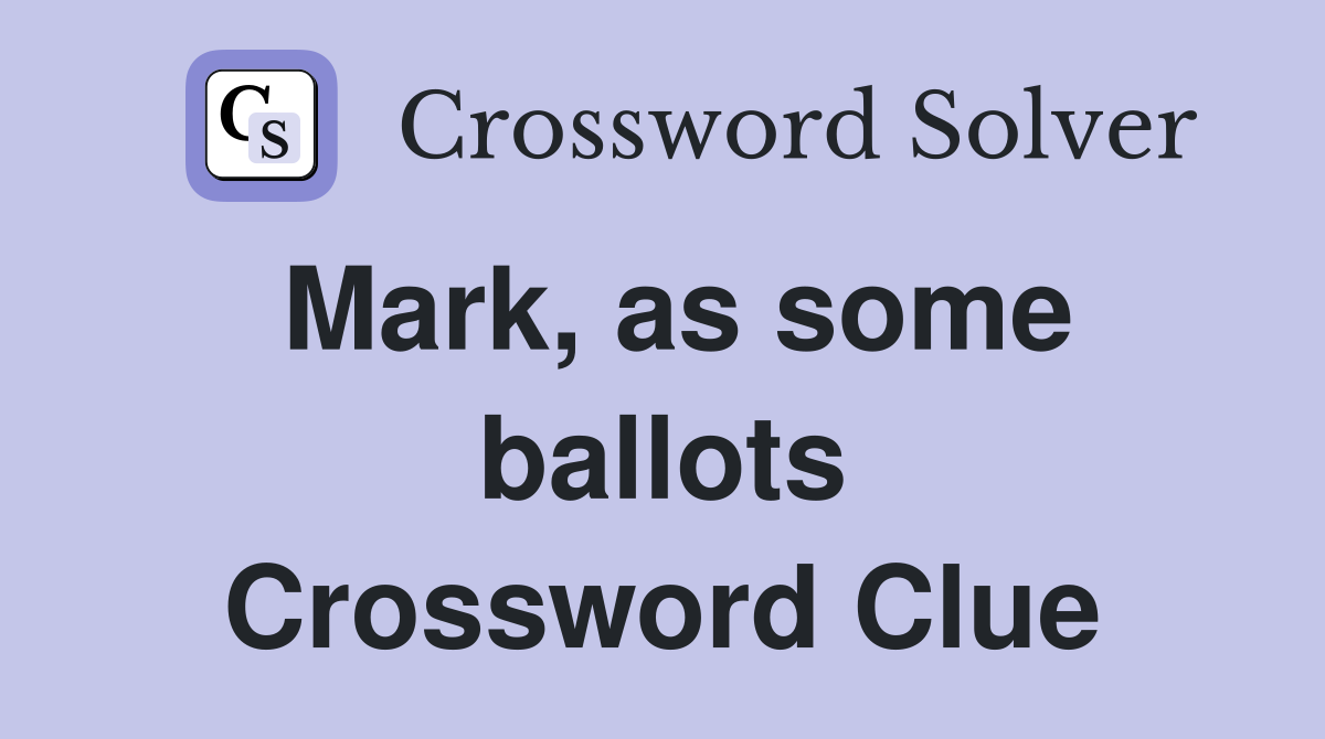 Mark, as some ballots Crossword Clue