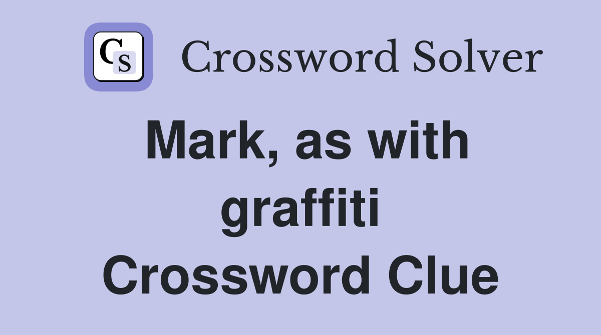 Mark, as with graffiti Crossword Clue