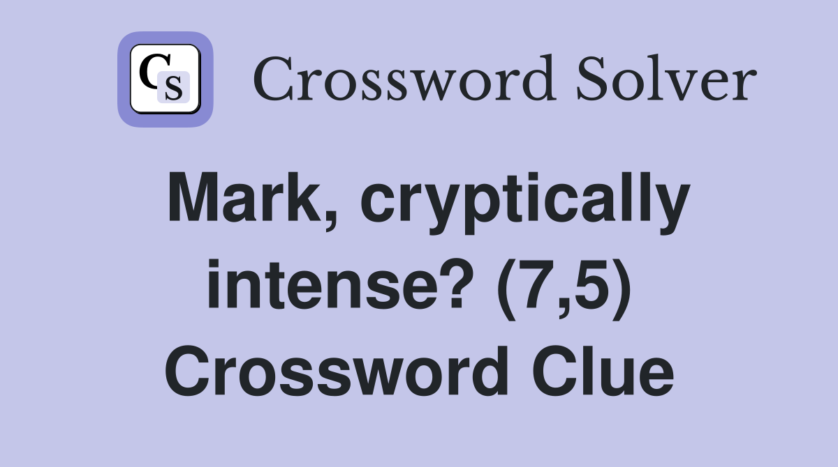 Mark, cryptically intense? (7,5) Crossword Clue