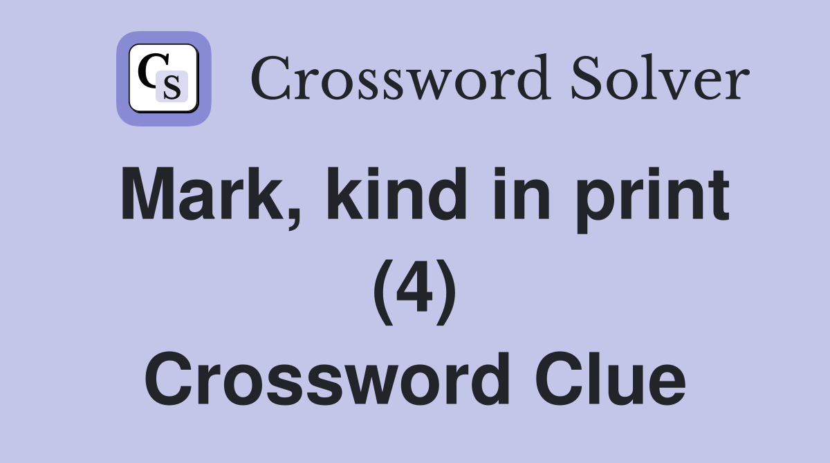 Mark, kind in print (4) Crossword Clue