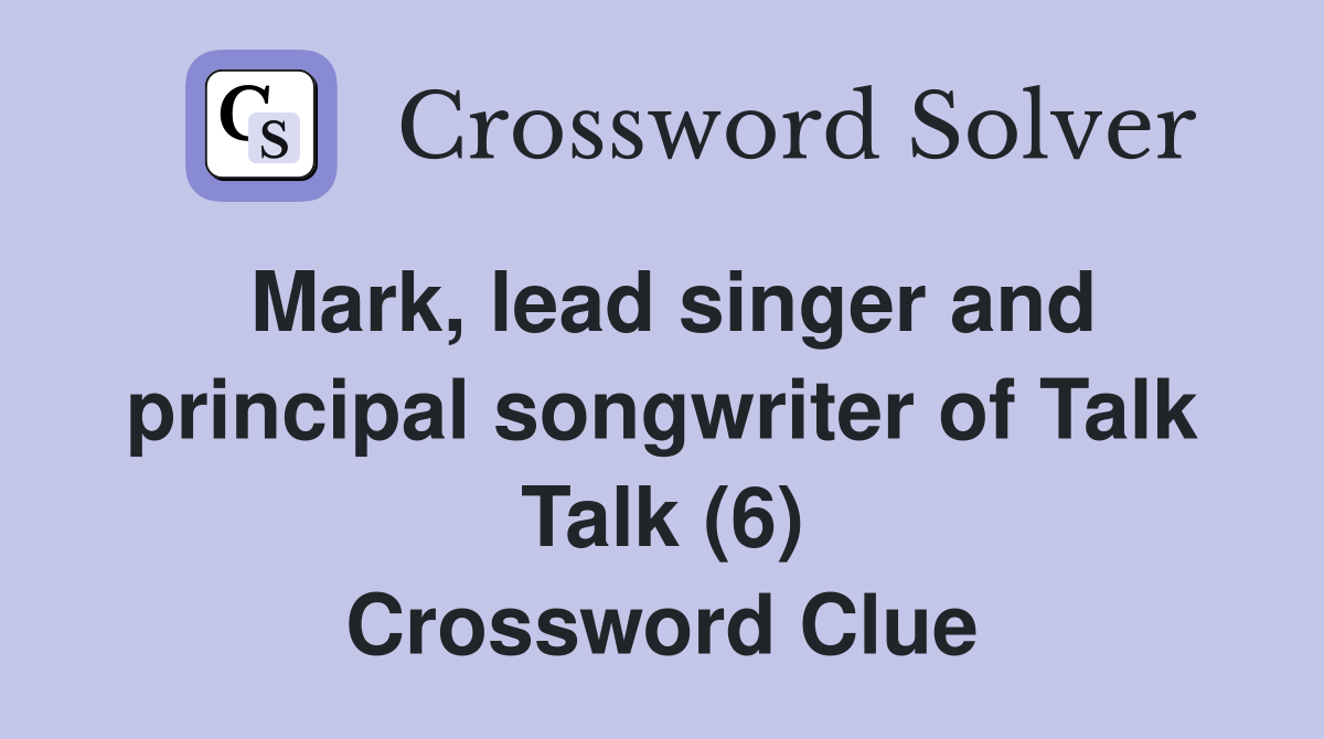 Mark, lead singer and principal songwriter of Talk Talk (6) Crossword Clue