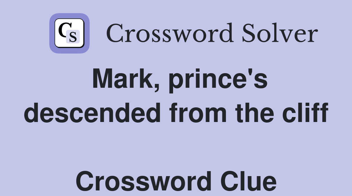 Mark, prince's descended from the cliff  Crossword Clue