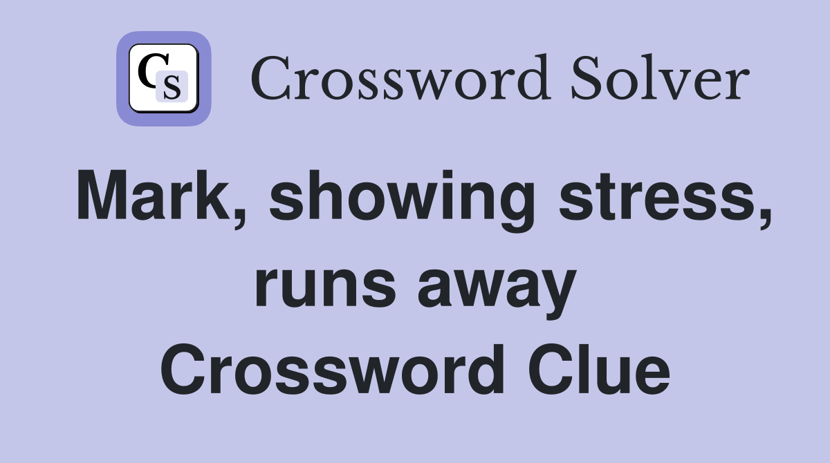 Mark, showing stress, runs away Crossword Clue