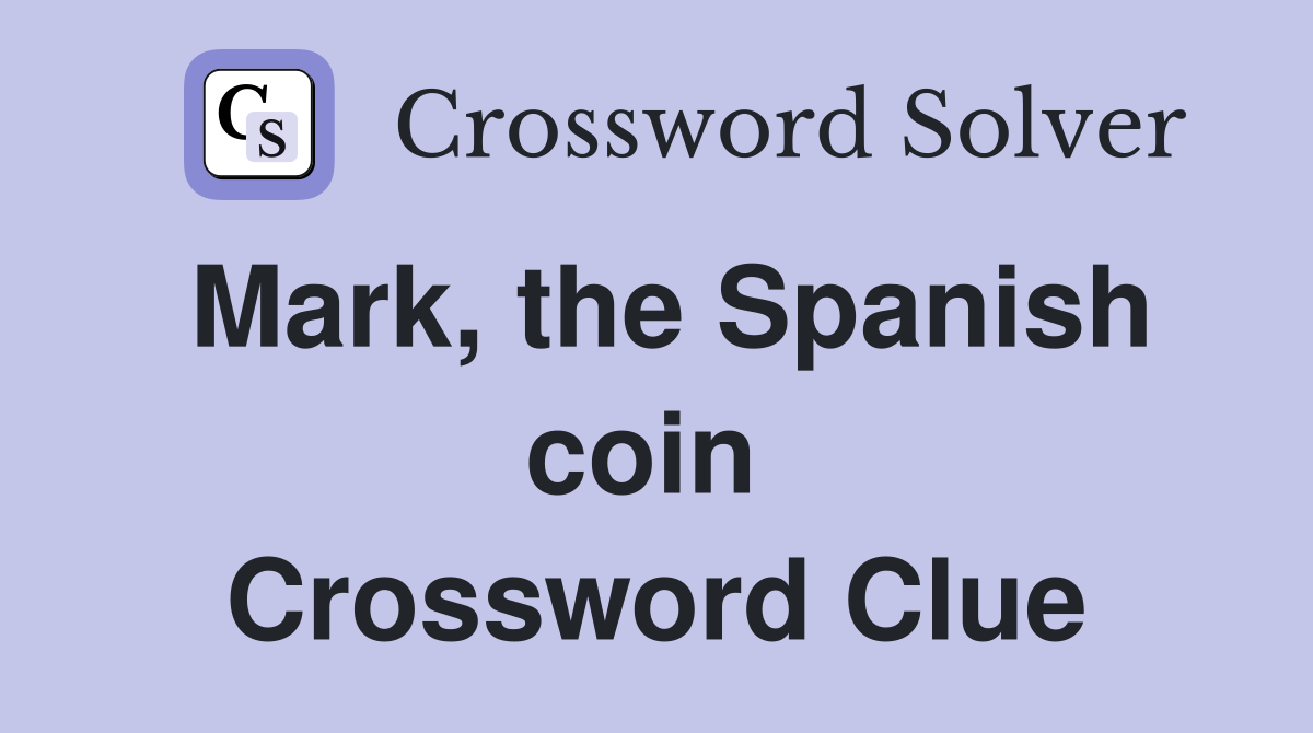 Mark, the Spanish coin  Crossword Clue