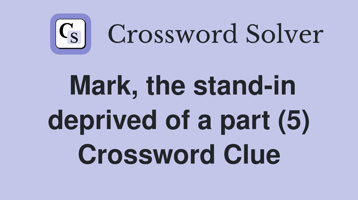 Mark, the stand-in deprived of a part (5) Crossword Clue