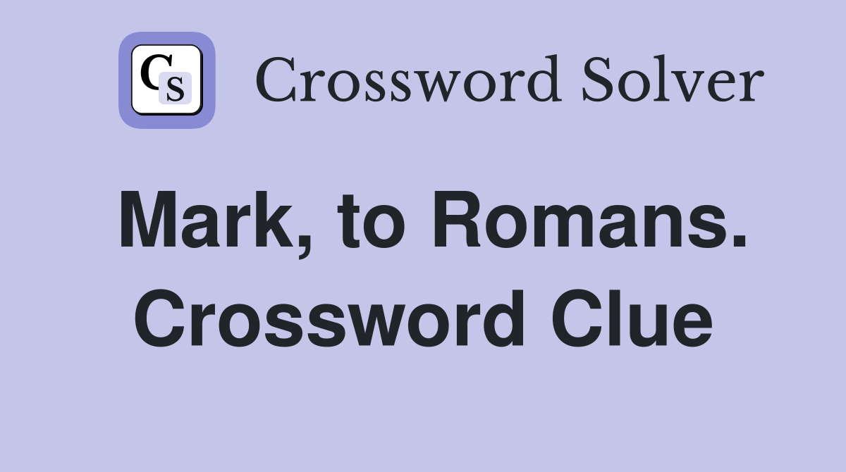 Mark, to Romans. Crossword Clue