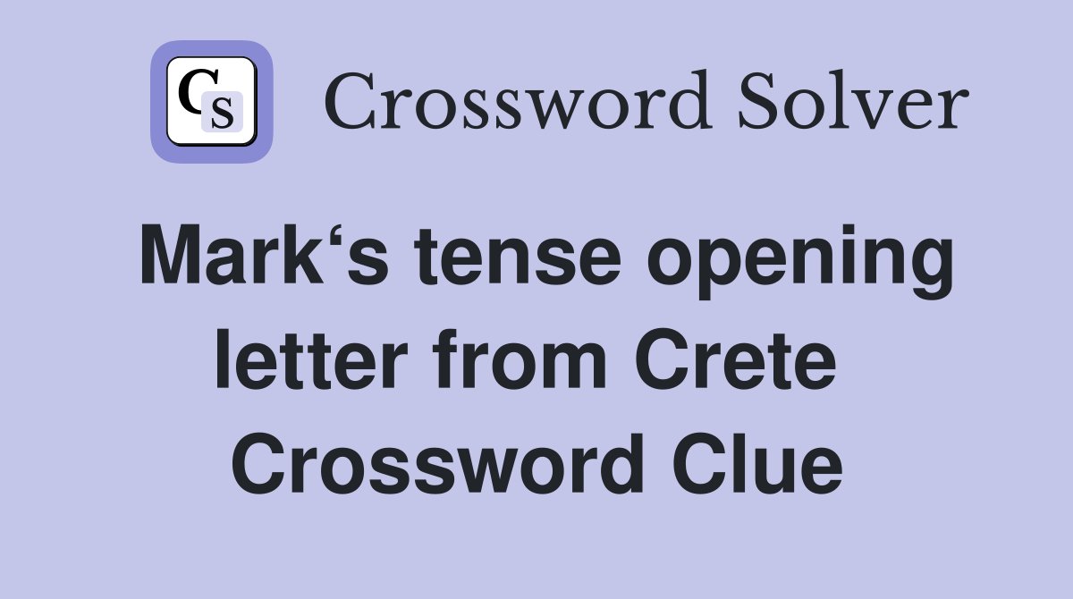 Mark‘s tense opening letter from Crete  Crossword Clue