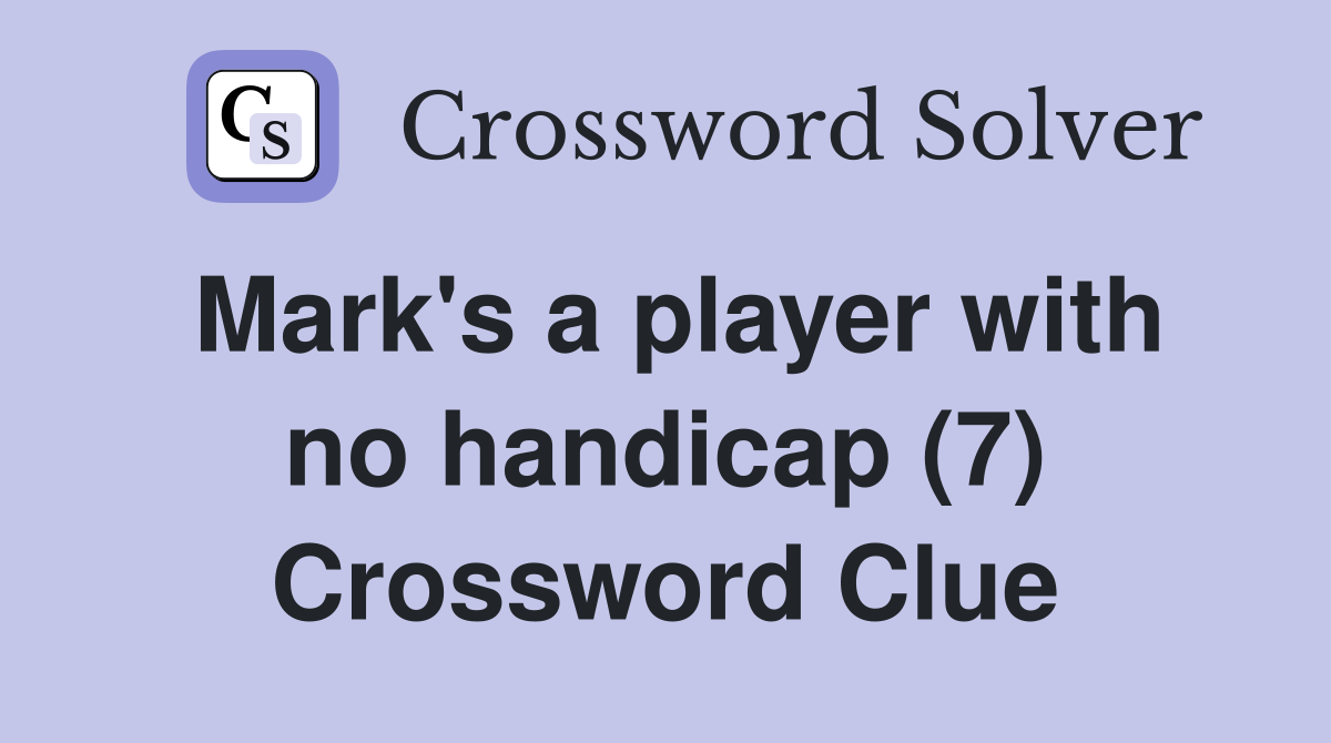 Mark's a player with no handicap (7) Crossword Clue