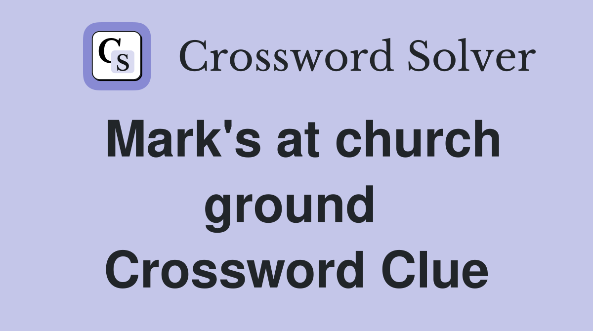 Mark's at church ground  Crossword Clue