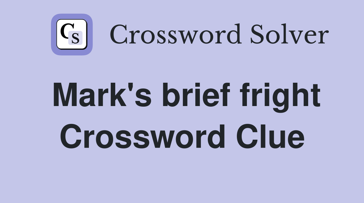 Mark's brief fright Crossword Clue