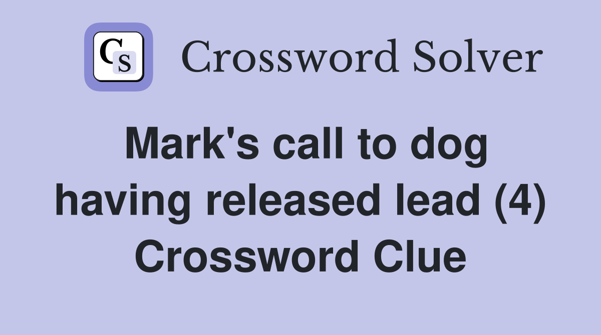 Mark's call to dog having released lead (4) Crossword Clue