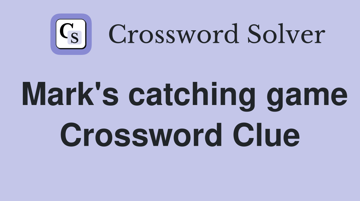Mark's catching game Crossword Clue