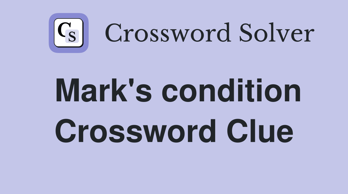 Mark's condition Crossword Clue