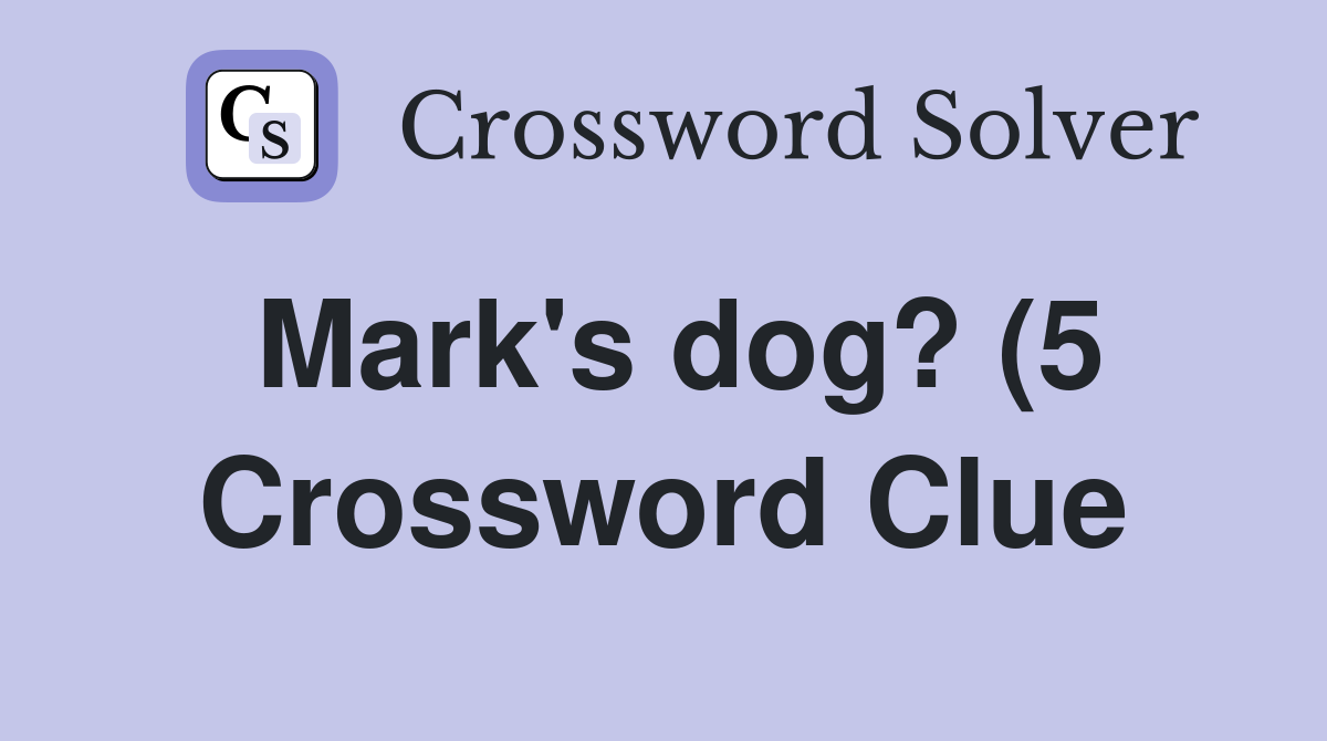 Mark #39 s dog? (5) Crossword Clue Answers Crossword Solver Mark #39 s dog? (5) Crossword Clue Answers Crossword Solver