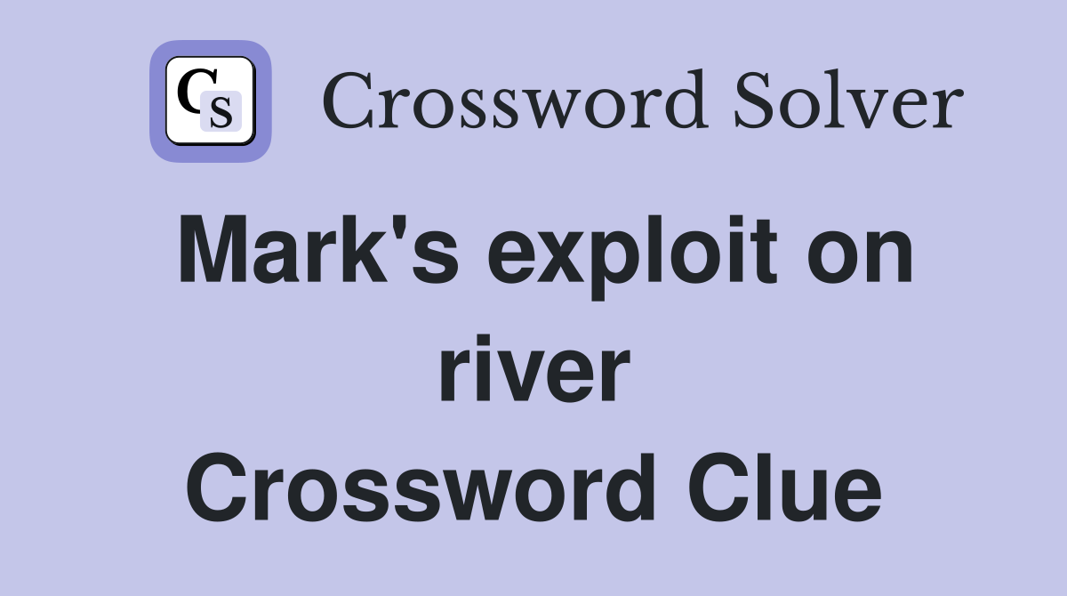Mark's exploit on river Crossword Clue