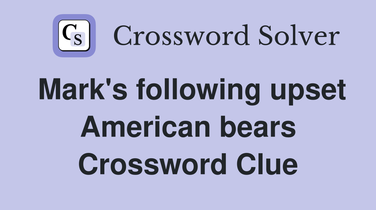 Mark's following upset American bears Crossword Clue