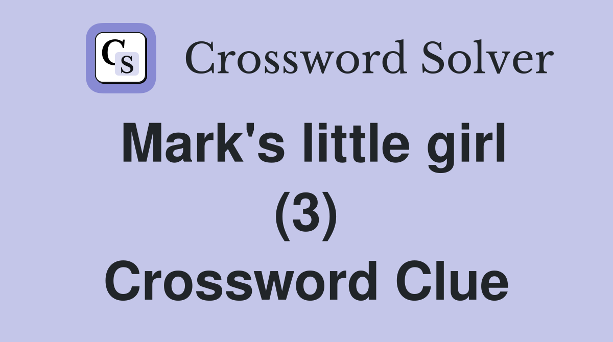 Mark's little girl (3) Crossword Clue