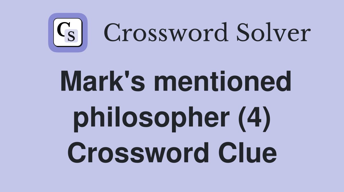Mark's mentioned philosopher (4) Crossword Clue