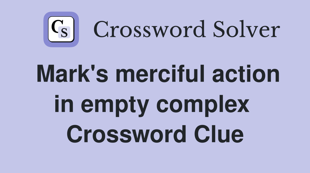 Mark's merciful action in empty complex  Crossword Clue