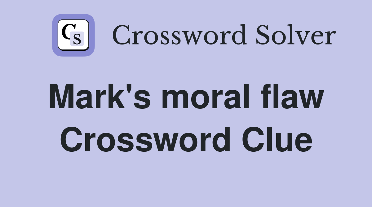 Mark's moral flaw  Crossword Clue