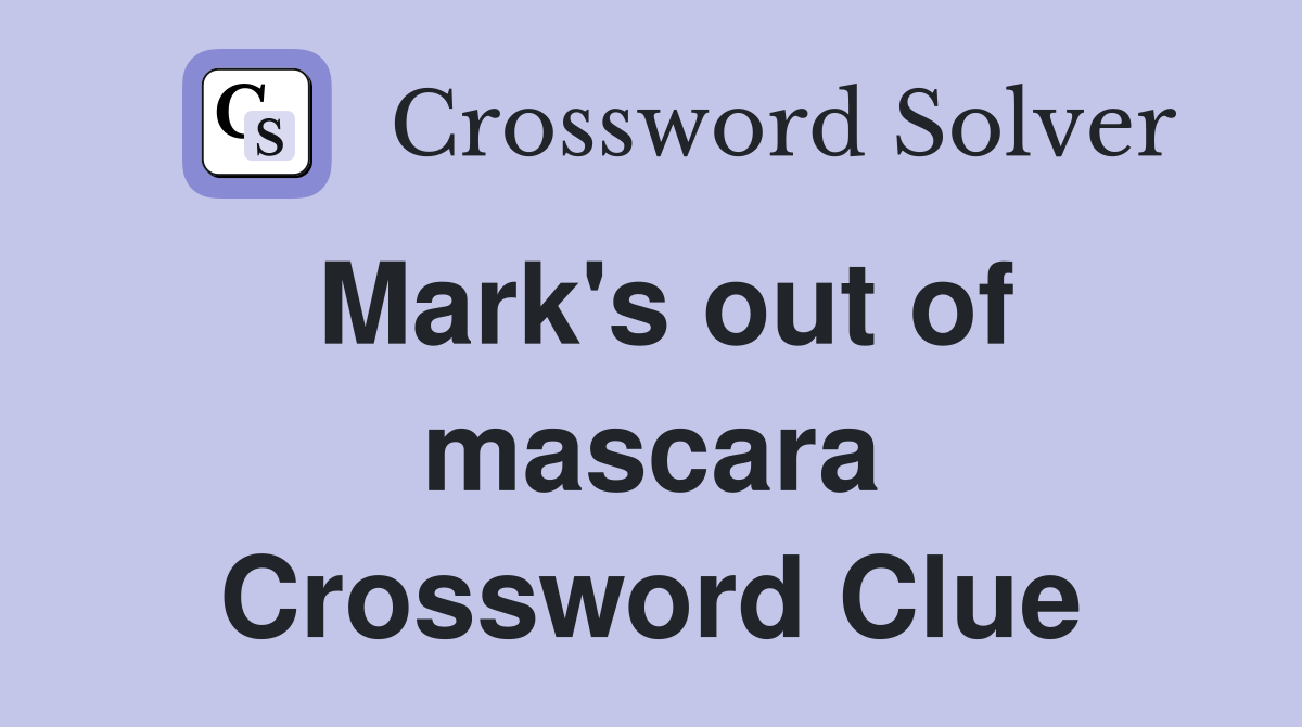 Mark's out of mascara Crossword Clue