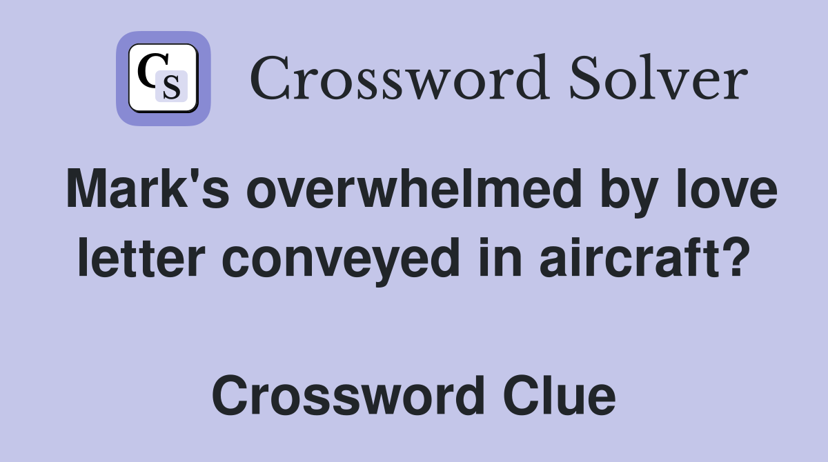 Mark's overwhelmed by love letter conveyed in aircraft?  Crossword Clue