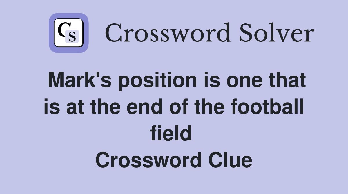 Mark's position is one that is at the end of the football field  Crossword Clue