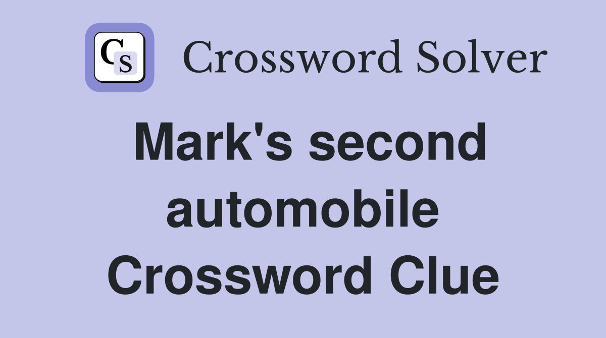 Mark's second automobile Crossword Clue