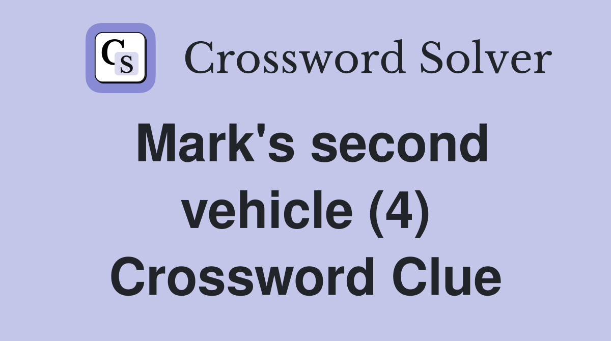 Mark's second vehicle (4) Crossword Clue