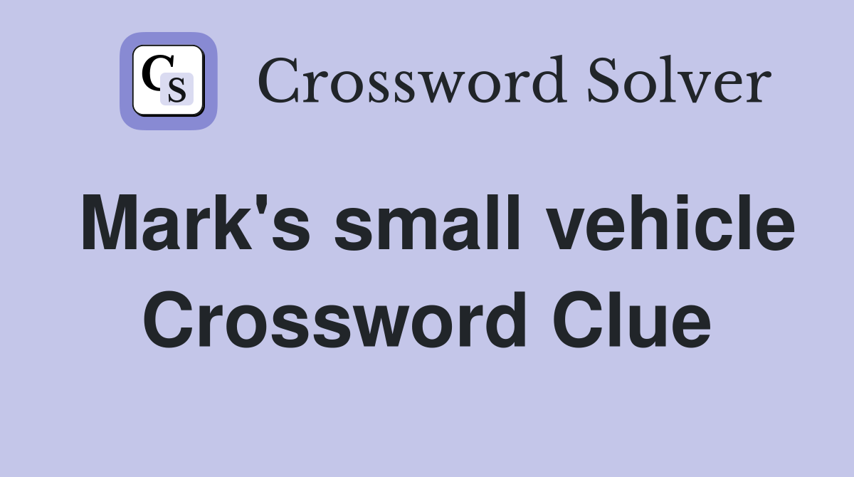 Mark's small vehicle Crossword Clue