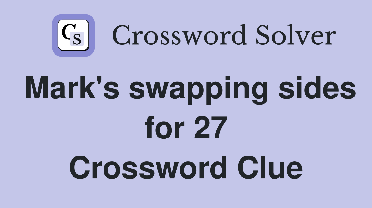 Mark's swapping sides for 27 Crossword Clue
