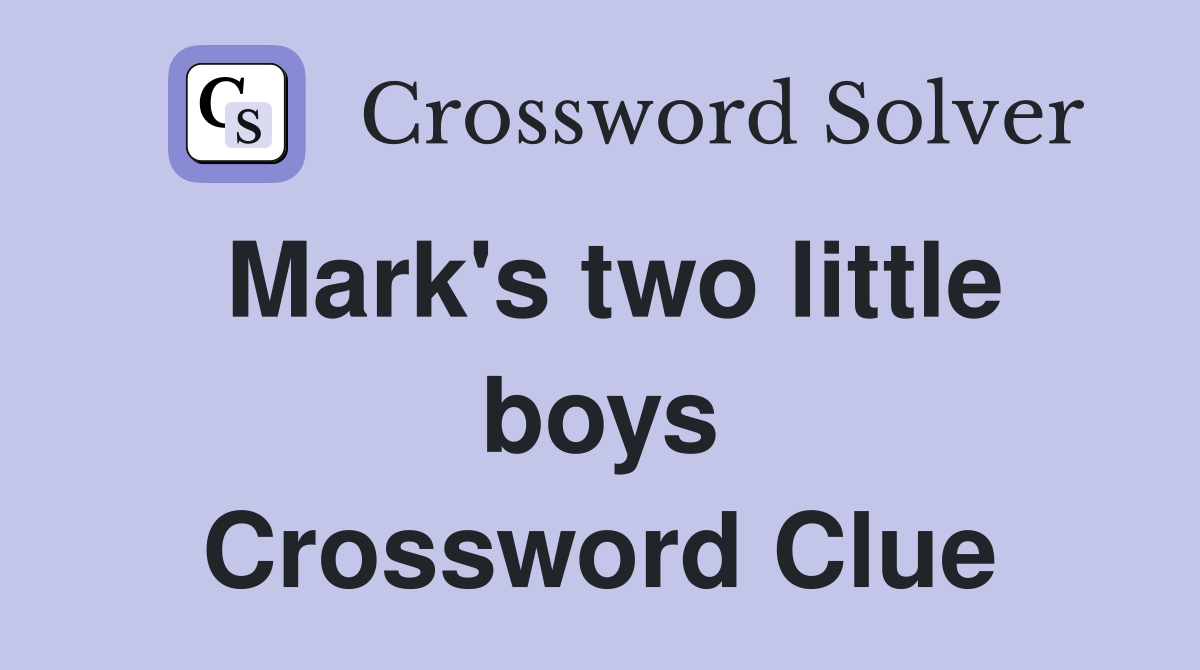 Mark's two little boys Crossword Clue