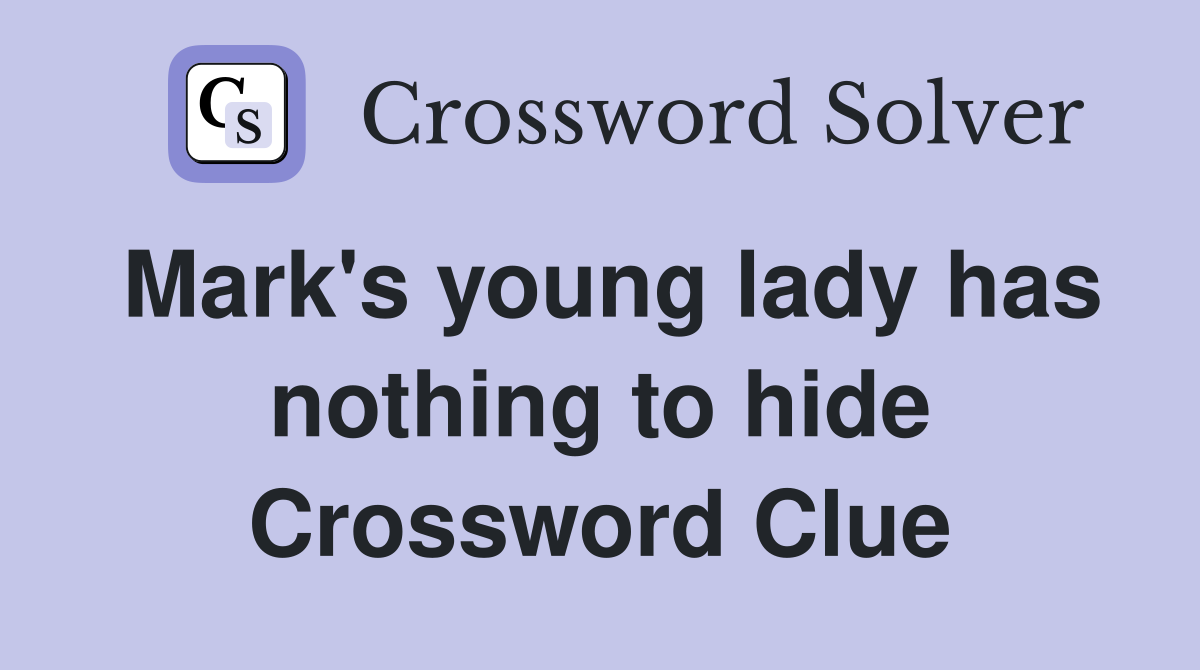 Mark's young lady has nothing to hide Crossword Clue