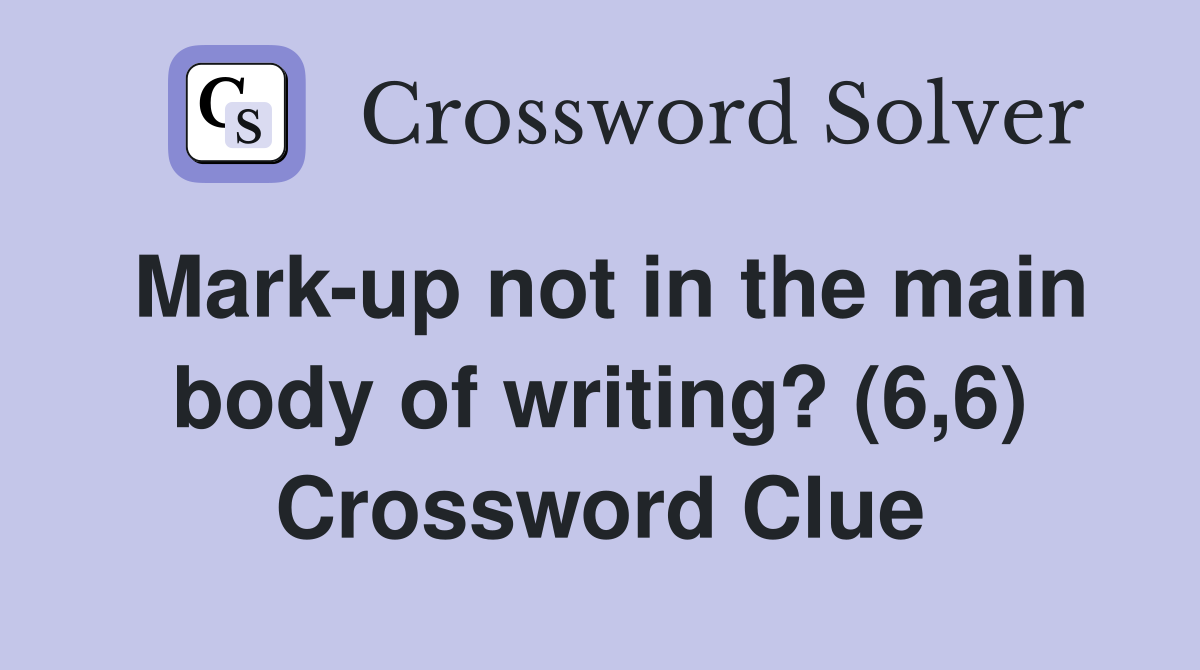 Mark-up not in the main body of writing? (6,6) Crossword Clue